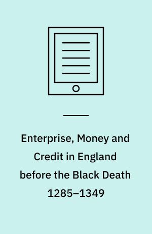 Enterprise, Money and Credit in England before the Black Death 1285–1349