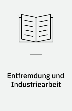 Entfremdung und Industriearbeit : die Kategorie der Entfremdung bei Karl Marx