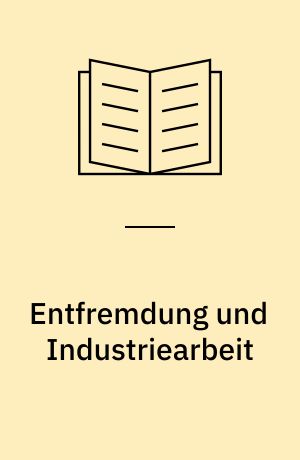 Entfremdung und Industriearbeit : die Kategorie der Entfremdung bei Karl Marx