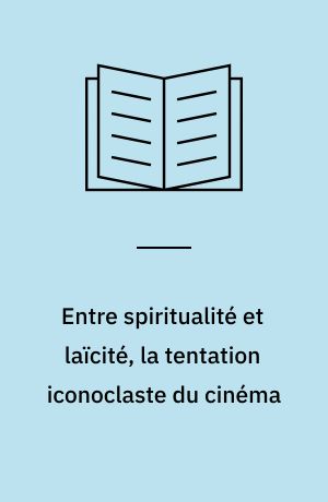 Entre spiritualité et laïcité, la tentation iconoclaste du cinéma