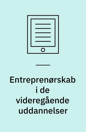 Entreprenørskab i de videregående uddannelser : innovation og iværksætteri inden for KVU og MVU : rapport fra Arbejdsgruppen vedr. entreprenørskab inden for korte og mellemlange videregående uddannelser samt videregående voksenuddannelser