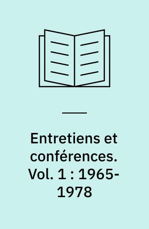 Entretiens et conférences. Vol. 1 : 1965-1978