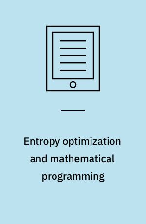 Entropy optimization and mathematical programming