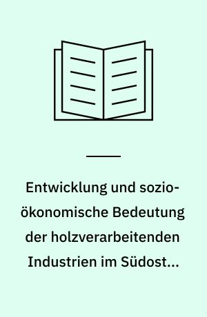 Entwicklung und sozio-ökonomische Bedeutung der holzverarbeitenden Industrien im Südosten der Vereinigten Staaten von Amerika