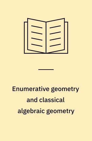 Enumerative geometry and classical algebraic geometry