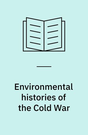 Environmental histories of the Cold War