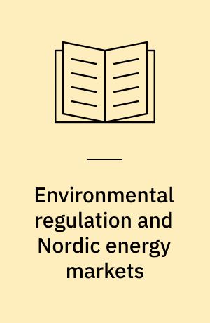Environmental regulation and Nordic energy markets : an economic simulation approach