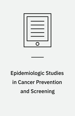 Epidemiologic Studies  in Cancer Prevention and Screening
