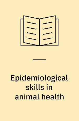 Epidemiological skills in animal health : Refresher Course for Veterinarians, 1990 : venue: Stephen Roberts Lecture Theatre