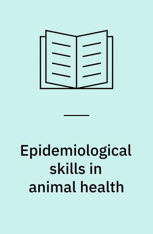 Epidemiological skills in animal health : Refresher Course for Veterinarians, 1990 : venue: Stephen Roberts Lecture Theatre