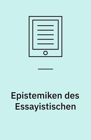Epistemiken des Essayistischen : Zur künstlerischen Praxis Harun Farockis