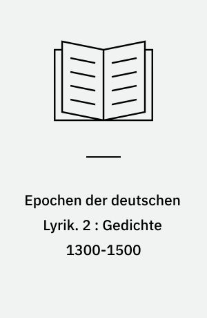 Epochen der deutschen Lyrik. 2 : Gedichte 1300-1500