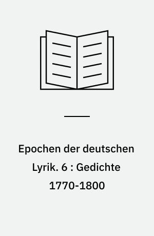 Epochen der deutschen Lyrik. 6 : Gedichte 1770-1800