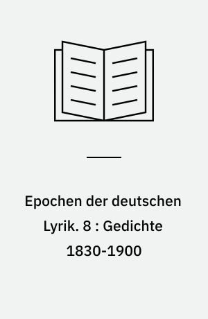 Epochen der deutschen Lyrik. 8 : Gedichte 1830-1900