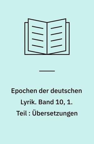 Epochen der deutschen Lyrik. Band 10, 1. Teil : Übersetzungen : nach den Erstdrucken in zeitlicher Folge