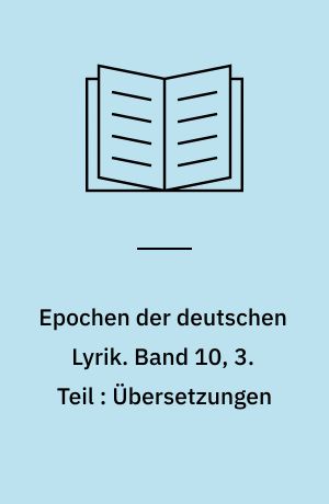 Epochen der deutschen Lyrik. Band 10, 3. Teil : Übersetzungen : nach den Erstdrucken in zeitlicher Folge
