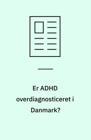 Er ADHD overdiagnosticeret i Danmark?