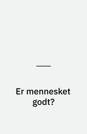 Er mennesket godt?