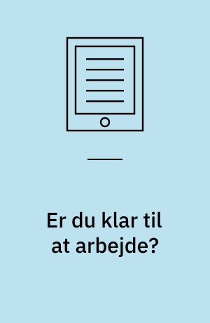 Er du klar til at arbejde? : et kvalitativt forløbsstudie af forandringer i arbejdsmarkedsparatheden blandt kontanthjælpsmodtagere på kanten af arbejdsmarkedet : Ph.d. afhandling