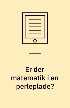 Er der matematik i en perleplade? : matematisk opmærksomhed for 3-6-årige