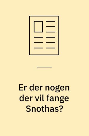 Er der nogen der vil fange Snothas?