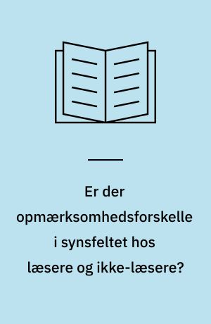 Er der opmærksomhedsforskelle i synsfeltet hos læsere og ikke-læsere? : en eksperimentel undersøgelse af, hvordan bogstaver, former, ord og tal opfattes på en monitor diskuteret inden for en neuropsykologisk referensramme