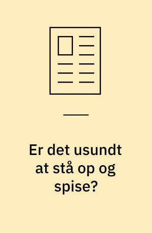 Er det usundt at stå op og spise?
