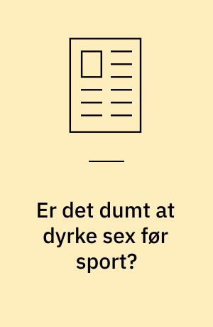 Er det dumt at dyrke sex før sport?