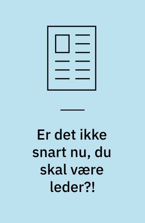 Er det ikke snart nu, du skal være leder?!