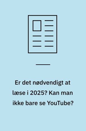 Er det nødvendigt at læse i 2025? Kan man ikke bare se YouTube?