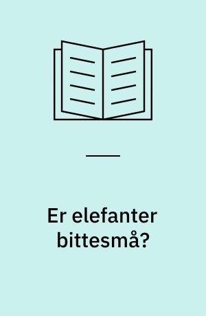 Er elefanter bittesmå? : lær om dyrenes størrelser!