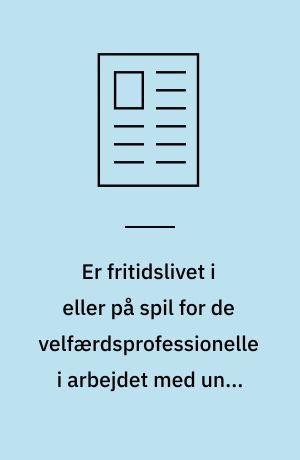 Er fritidslivet i eller på spil for de velfærdsprofessionelle i arbejdet med unge med udviklingshandicap