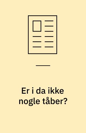 Er i da ikke nogle tåber?
