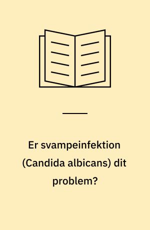 Er svampeinfektion (Candida albicans) dit problem?
