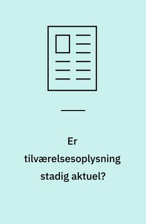 Er tilværelsesoplysning stadig aktuel?