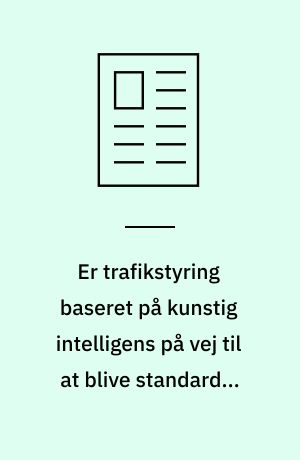 Er trafikstyring baseret på kunstig intelligens på vej til at blive standard i nye trafiksignalanlæg i Danmark?