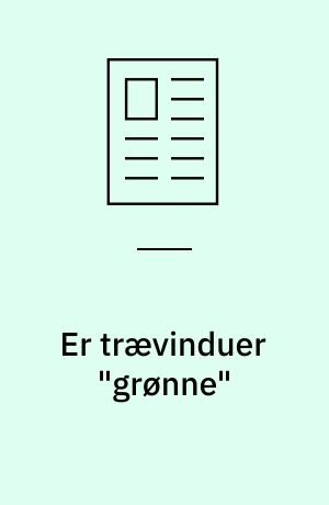 Er trævinduer "grønne" : schweizisk vurdering af miljøbelastningen fra tre forskellige vinduestyper: Træ, træ/aluminium og PVC