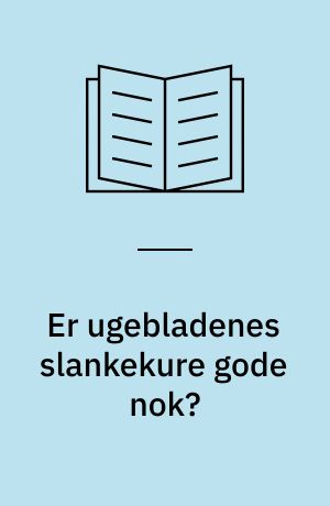 Er ugebladenes slankekure gode nok? : revideret uddrag af speciale