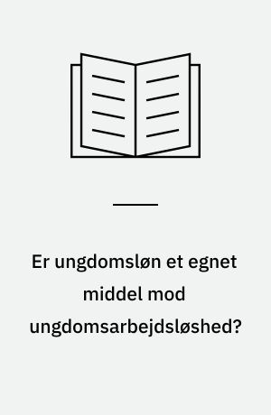 Er ungdomsløn et egnet middel mod ungdomsarbejdsløshed?