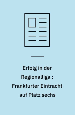 Erfolg in der Regionalliga : Frankfurter Eintracht auf Platz sechs