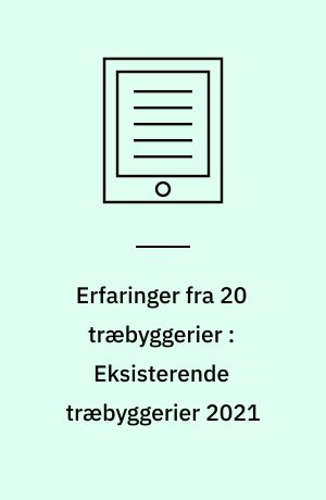 Erfaringer fra 20 træbyggerier : Eksisterende træbyggerier 2021