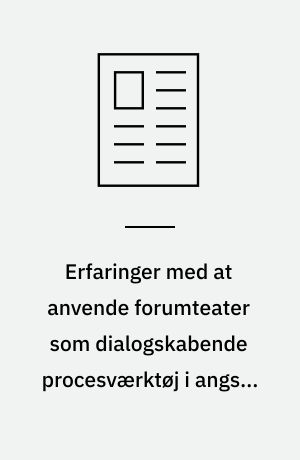 Erfaringer med at anvende forumteater som dialogskabende procesværktøj i angst- og depressionsramte børnefamilier