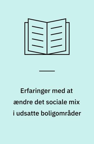 Erfaringer med at ændre det sociale mix i udsatte boligområder : evaluering af brugen af anvisnings- og udlejningsredskaber som led i Landsbyggefonden 2006-10-midler