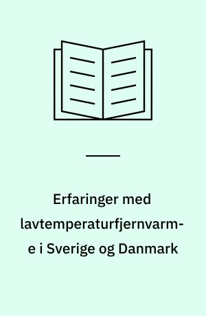 Erfaringer med lavtemperaturfjernvarme i Sverige og Danmark