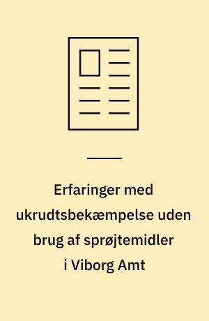 Erfaringer med ukrudtsbekæmpelse uden brug af sprøjtemidler i Viborg Amt