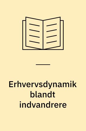 Erhvervsdynamik blandt indvandrere : selverhverv og netværksrelationer - blokering eller afsæt for socio-økonomisk mobilitet?