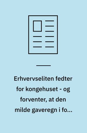 Erhvervseliten fedter for kongehuset - og forventer, at den milde gaveregn i form af dyre biler, luksustasker og andet til kongehuset belønnes med fine ordner, invitationer til hofballer og ubetalelig reklame for sine virksomheder
