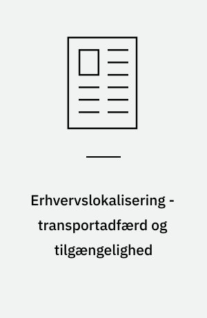 Erhvervslokalisering - transportadfærd og tilgængelighed