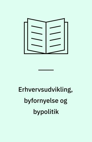 Erhvervsudvikling, byfornyelse og bypolitik : forprojekt