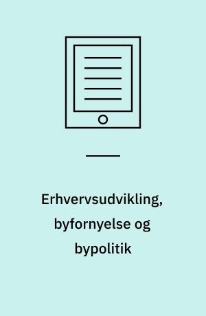 Erhvervsudvikling, byfornyelse og bypolitik : forprojekt